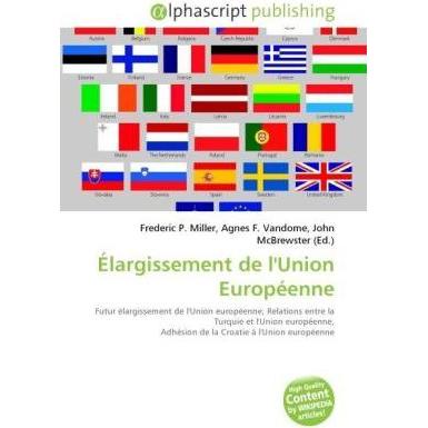 Élargissement de l'Union Européenne, Fachbücher von Agnes F. Vandome, Frederic P. Miller, John McBrewster