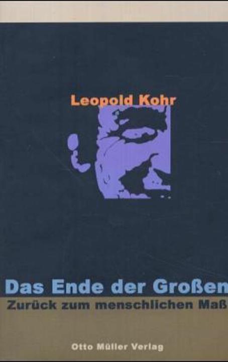 Produktbild Das Ende der Grossen - zurück zum menschlichen Mass (Deutsch, Ewald Hiebe, Günther Witzany, Leopold Kohr, 2011)