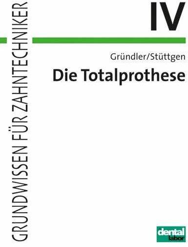 Produktbild Die Totalprothese IV (Deutsch, Horst Gründler, Ulrich Stüttgen, 2014)