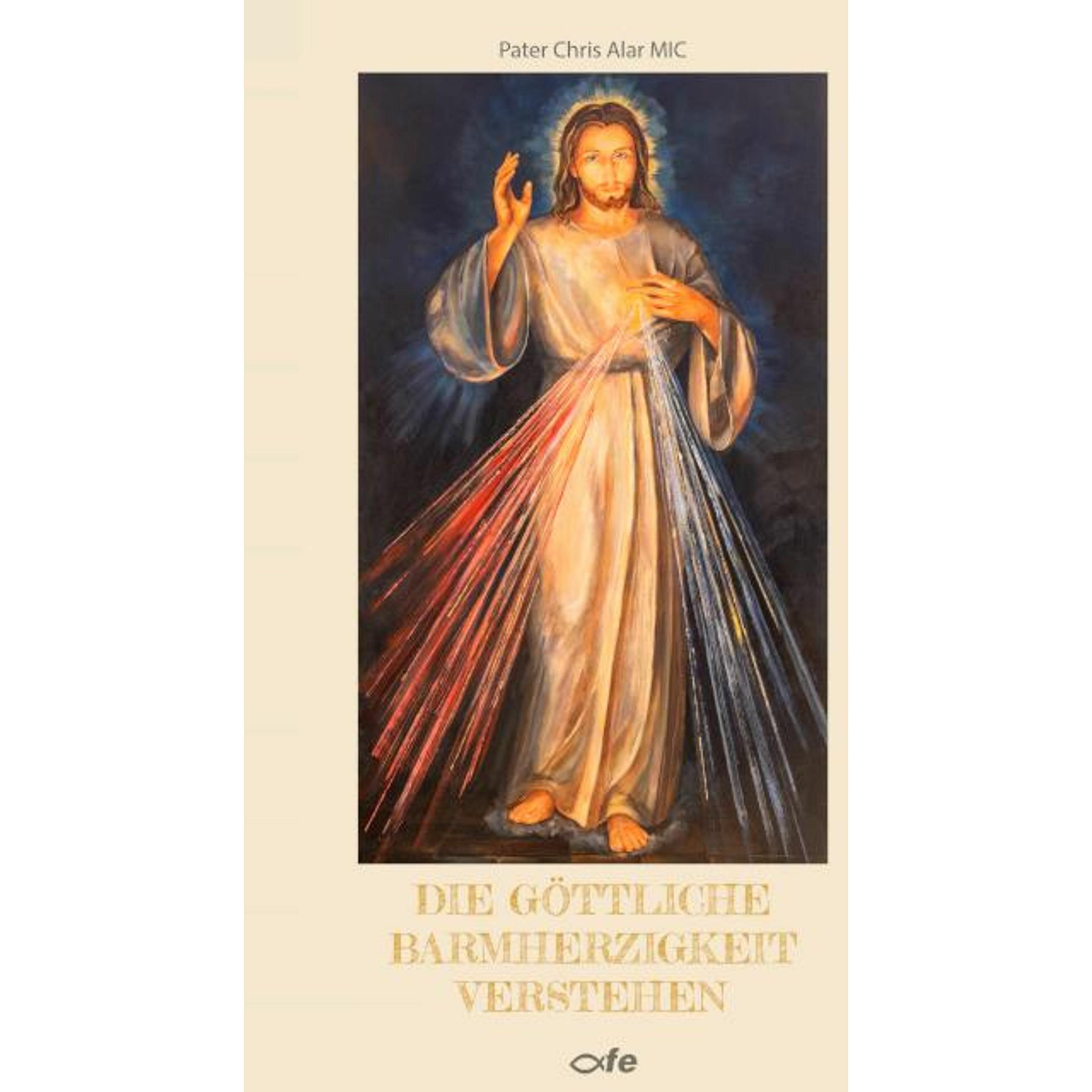 Die göttliche Barmherzigkeit verstehen, Sachbücher von Chris Alar MIC, Mechtild Neiske