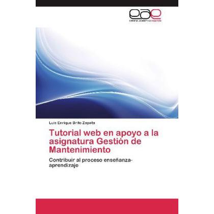 Tutorial web en apoyo a la asignatura Gestión de Mantenimiento, Fachbücher von Luis Enrique Brito Zapata