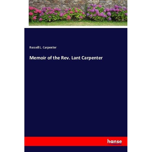 Memoir of the Rev. Lant Carpenter, Belletristik von Russell Lant Carpenter
