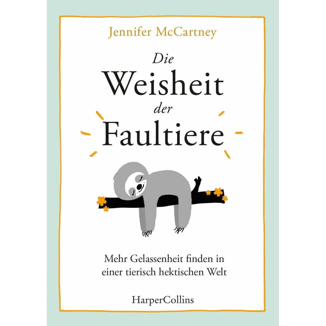 Die Weisheit der Faultiere - Mehr Gelassenheit finden in einer tierisch hektischen Welt, Belletristik von Jennifer McCar...