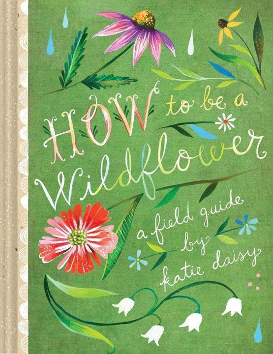 Produktbild How to Be a Wildflower (Englisch, Katie Daisy, 2016)