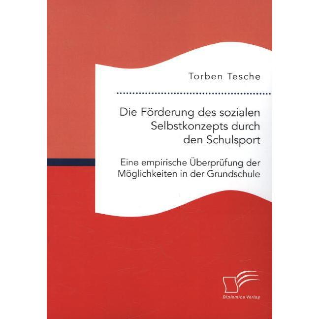 Die Förderung des sozialen Selbstkonzepts durch den Schulsport: Eine empirische Überprüfung der Mögl, Fachbücher