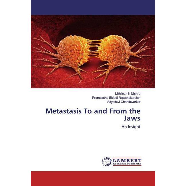 Metastasis To and From the Jaws, Fachbücher von Premalatha Bidadi Rajashekaraiah, Mithilesh N Mishra, Vidyadevi Chandava...