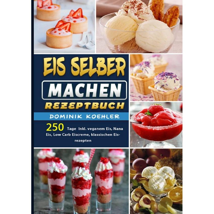 Eis selber machen Rezeptbuch, Ratgeber von Dominik Koehler
