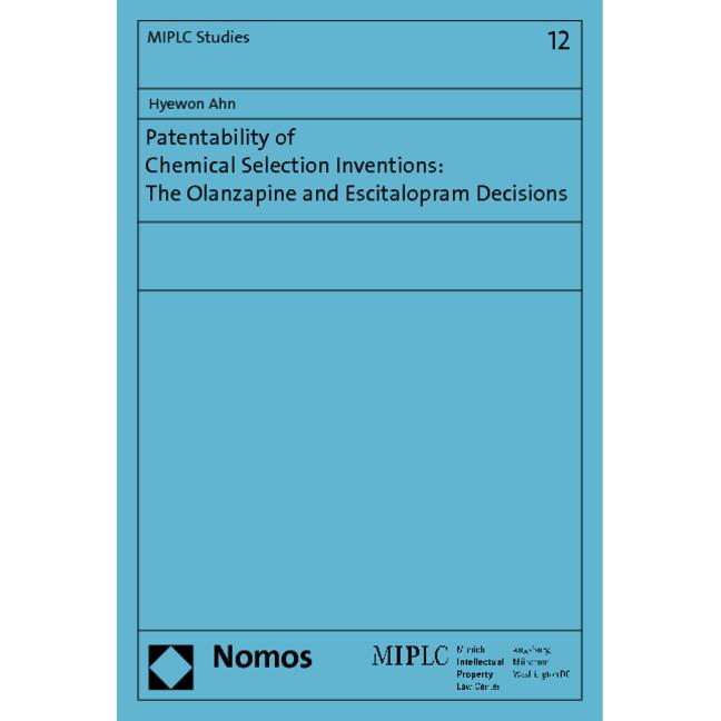 Patentability of Chemical Selection Inventions: The Olanzapine and Escitalopram Decisions, Fachbücher von Hyewon Ahn