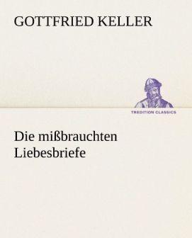 Produktbild Die missbrauchten Liebesbriefe (Deutsch, Gottfried Keller, 2012)