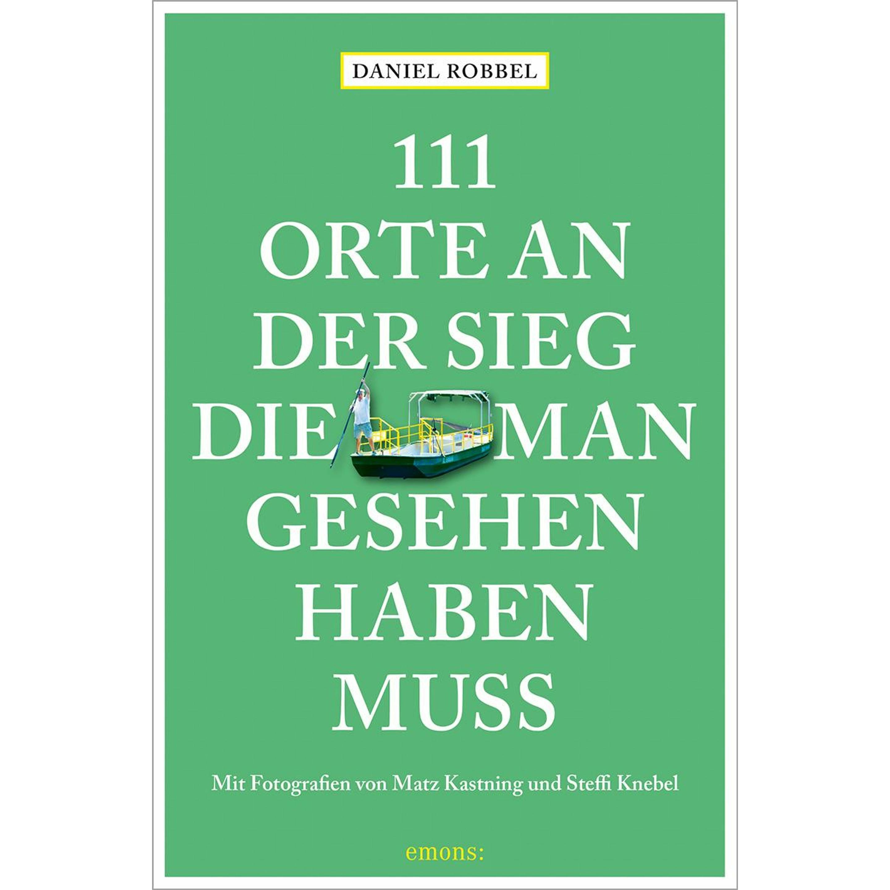 111 Orte an der Sieg, die man gesehen haben muss, Ratgeber von Daniel Robbel