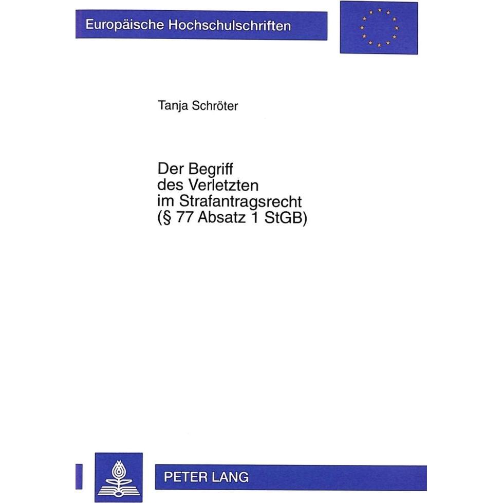 Der Begriff des Verletzten im Strafantragsrecht ( 77 Absatz 1 StGB), Fachbücher von Tanja Schröter