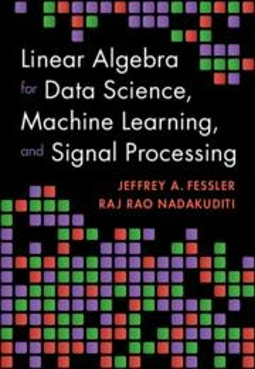 Image du produit Linear Algebra for Data Science, Machine Learning, and Signal Processing (Anglais, Jeffrey A. Fessler, Raj Rao Nadakuditi, 2024)