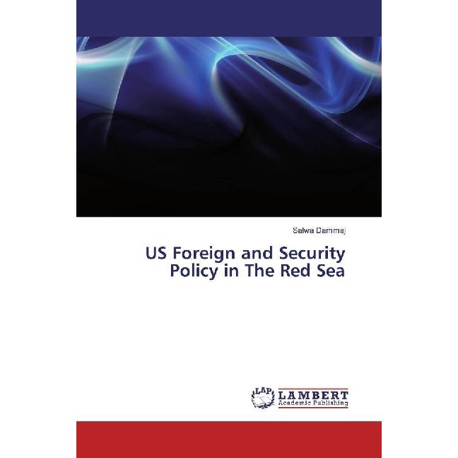 US Foreign and Security Policy in The Red Sea, Fachbücher von Salwa Dammaj