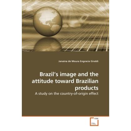 Brazil's image and the attitude toward Brazilian products, Fachbücher von Janaina de Moura Engracia Giraldi