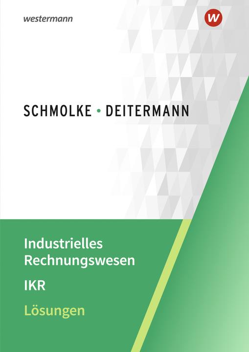 Industrielles Rechnungswesen - IKR. Lösungen (Deutsch, Björn Flader, Wolf-Dieter Rückwart, Susanne Stobbe, Manfred Deitermann, 2023)