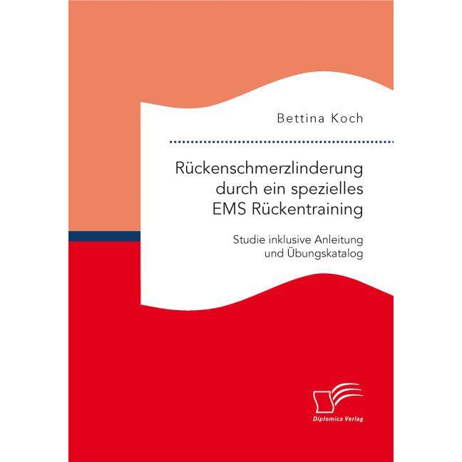Rückenschmerzlinderung durch ein spezielles EMS Rückentraining: Studie inklusive Anleitung und Übung, Fachbücher von Bet...