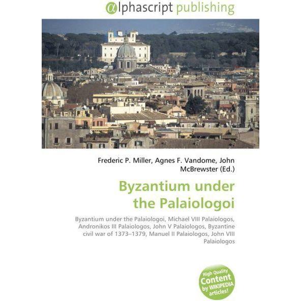 Byzantium under the Palaiologoi, Fachbücher von Agnes F. Vandome, Frederic P. Miller, John McBrewster