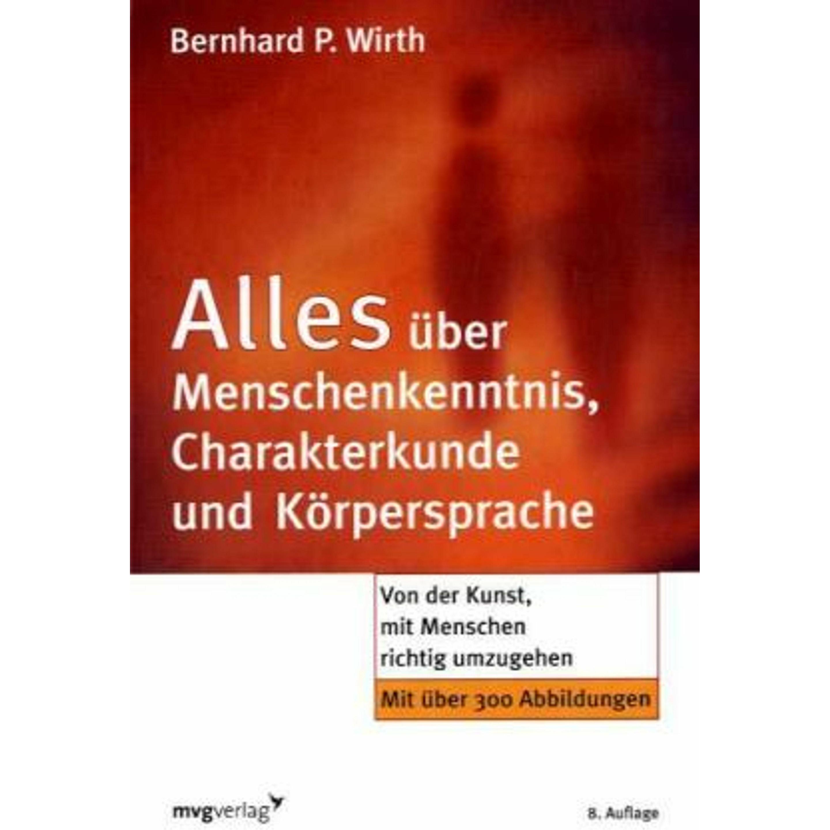 Alles über Menschenkenntnis, Charakterkunde und Körpersprach, Ratgeber von Bernhard P. Wirth