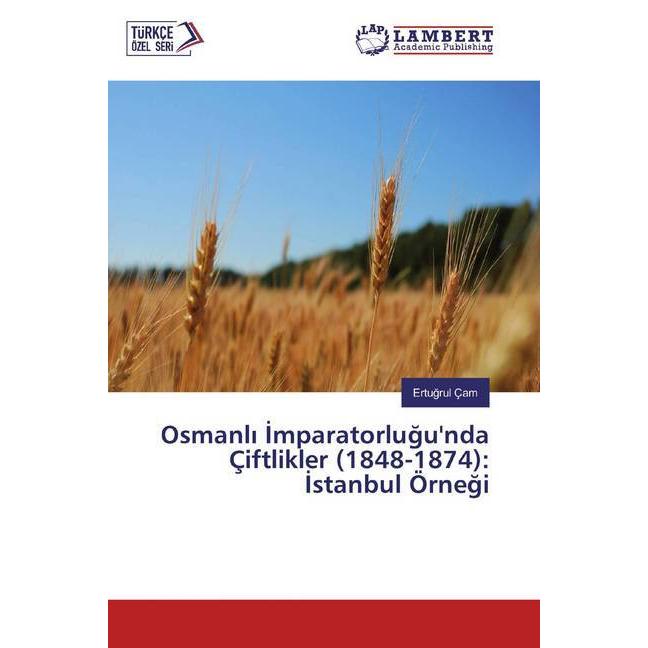 Osmanli Imparatorlugu'nda Çiftlikler (1848-1874): Istanbul Örnegi, Fachbücher von Ertugrul Çam