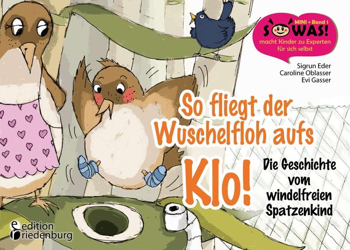 Produktbild So fliegt der Wuschelfloh aufs Klo! Die Geschichte vom windelfreien Spatzenkind (Deutsch, Caroline Oblasser, Evi Gasser, Sigrun Eder, 2016)