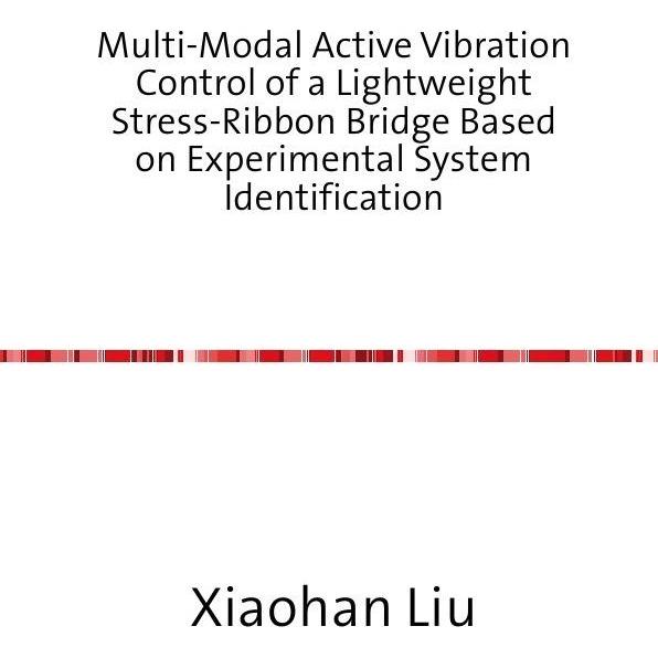 Multi-Modal Active Vibration Control of a Lightweight Stress-Ribbon Bridge Based on Experimental Sys, Fachbücher von Xia...