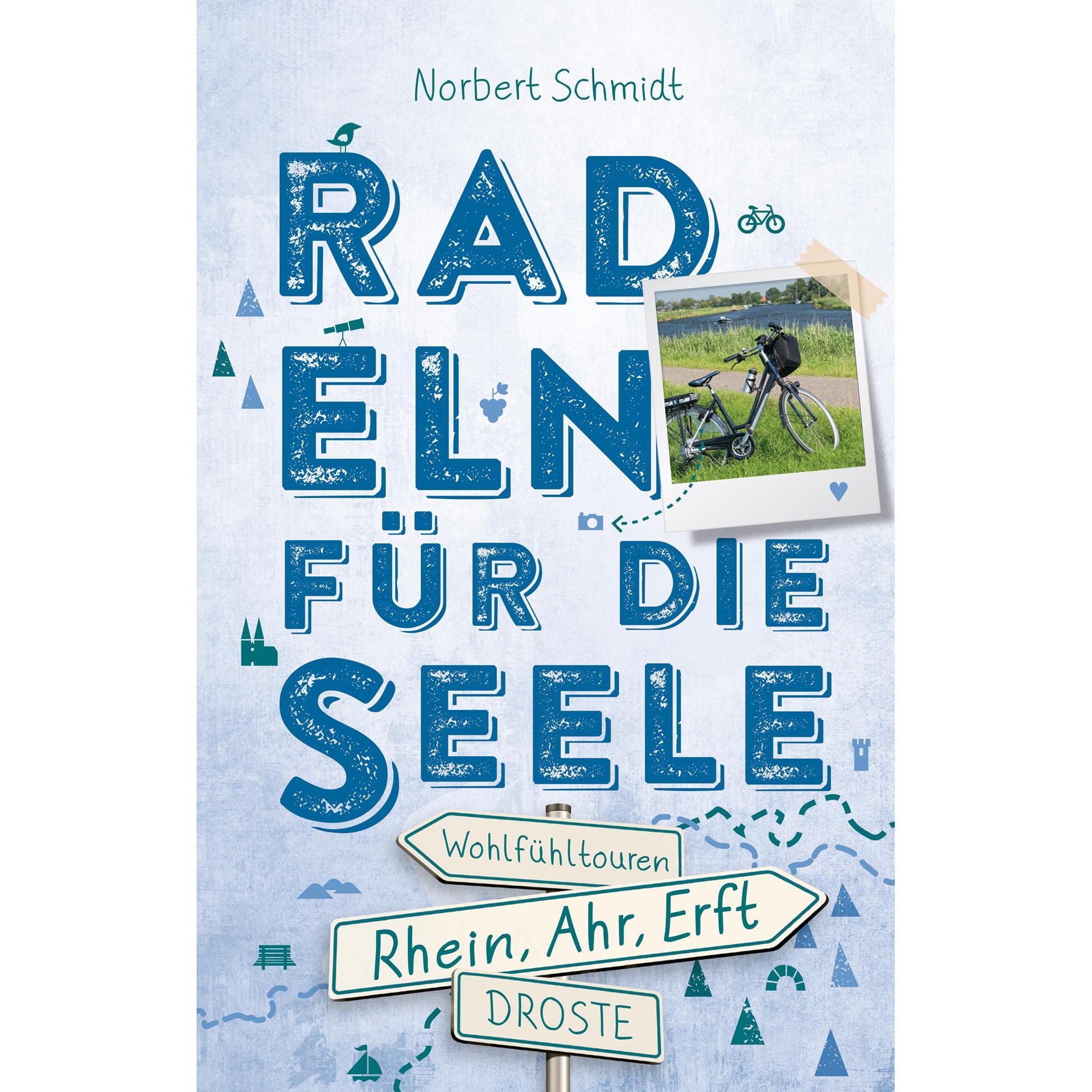 Rhein, Ahr, Erft. Radeln für die Seele, Ratgeber von Norbert Schmidt