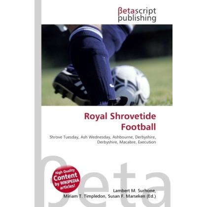 Royal Shrovetide Football, Ratgeber von Lambert M. Surhone, Miriam T. Timpledon, Susan F. Marseken