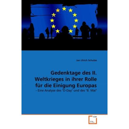 Gedenktage des II. Weltkrieges in ihrer Rolle für die Einigung Europas, Fachbücher von Jan Ulrich Schulze