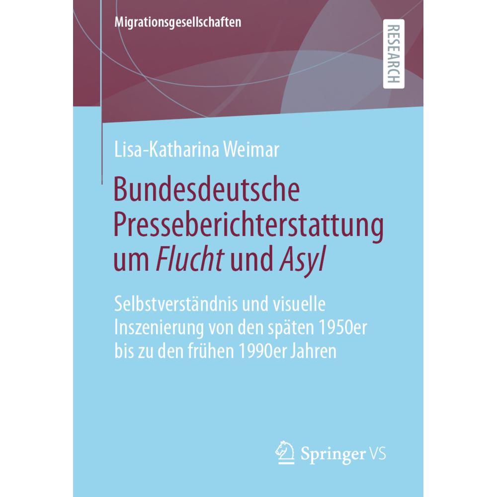 Bundesdeutsche Presseberichterstattung um Flucht und Asyl, Fachbücher von Lisa-Katharina Weimar