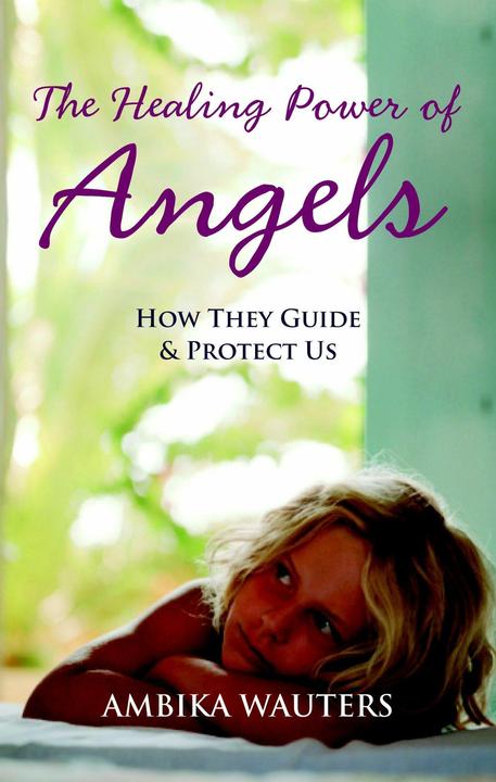 Produktbild The Healing Power of Angels: How They Guide & Protect Us (Englisch, Ambika Wauters, 2011)