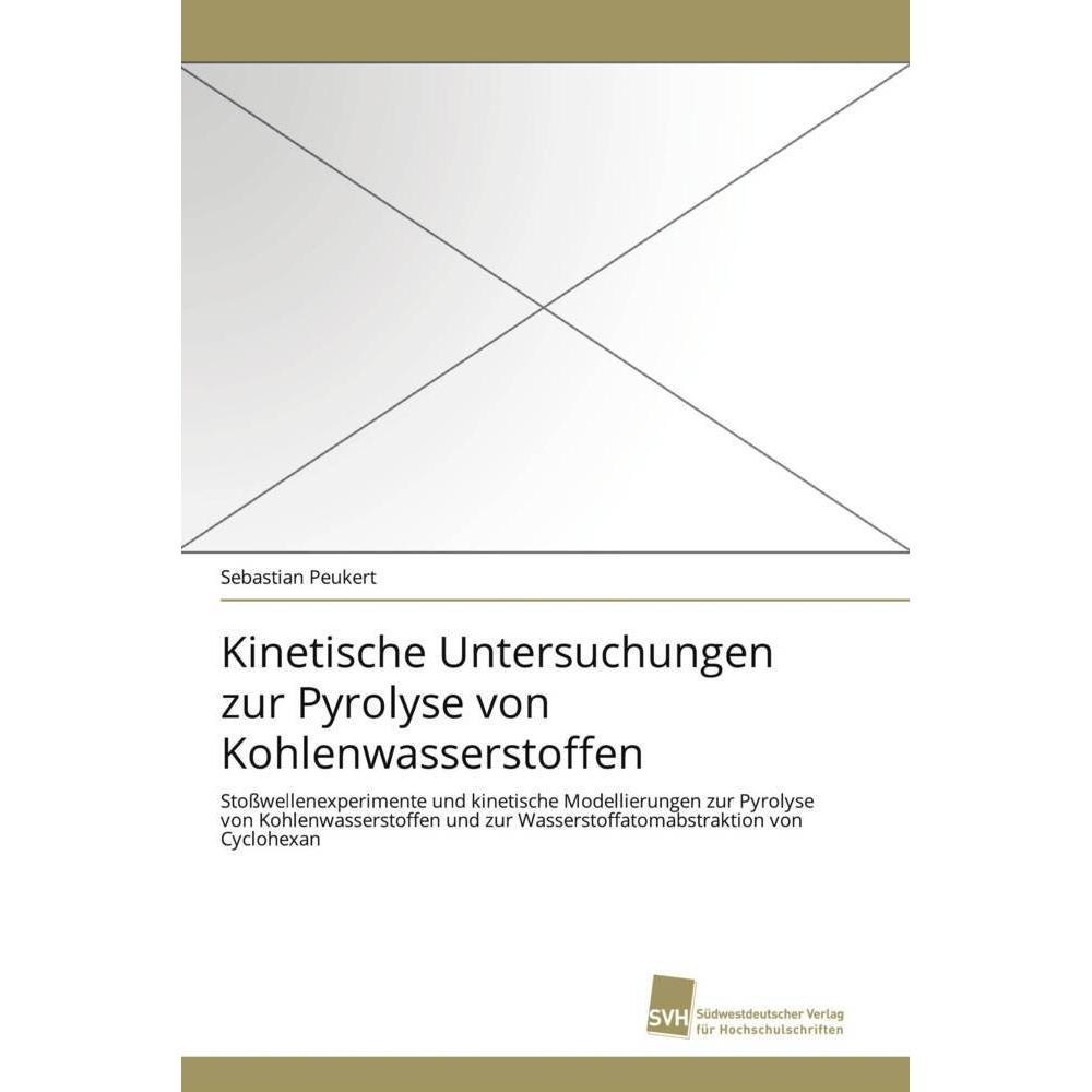 Kinetische Untersuchungen zur Pyrolyse von Kohlenwasserstoffen, Fachbücher von Sebastian Peukert
