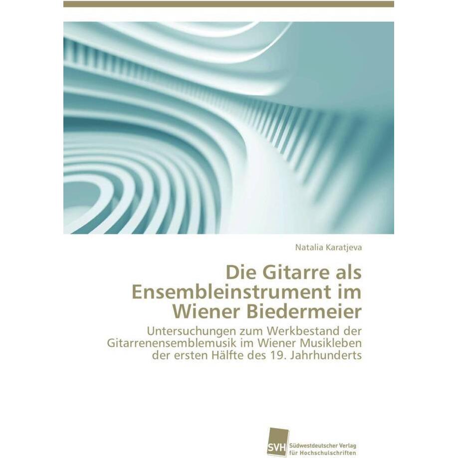 Die Gitarre als Ensembleinstrument im Wiener Biedermeier, Fachbücher von Natalia Karatjeva