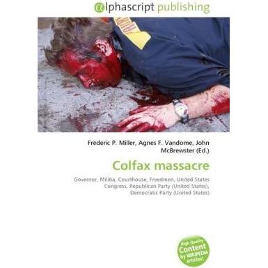 Colfax massacre, Fachbücher von Frederic P. Miller, Agnes F. Vandome, John McBrewster