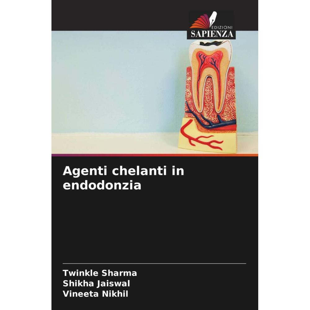 Agenti chelanti in endodonzia, Fachbücher von Vineeta Nikhil, Twinkle Sharma, Shikha Jaiswal