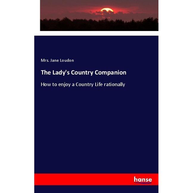 The Lady's Country Companion, Fachbücher von Mrs. Jane Loudon