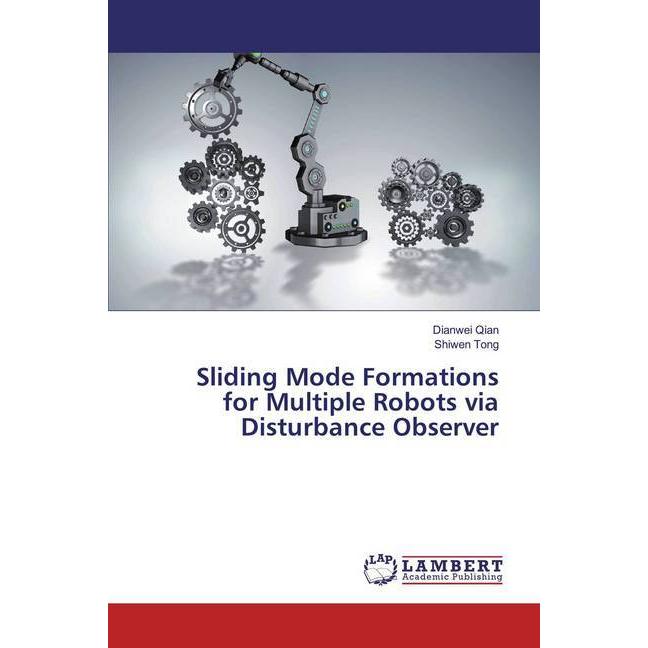 Sliding Mode Formations for Multiple Robots via Disturbance Observer, Fachbücher von Shiwen Tong, Dianwei Qian