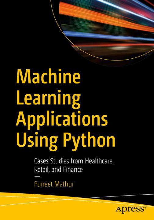 Produktbild Machine Learning Applications Using Python (Englisch, Puneet Mathur, 2019)