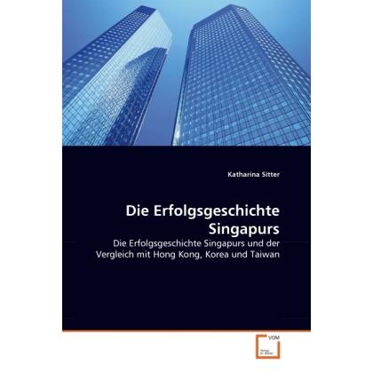 Die Erfolgsgeschichte Singapurs, Fachbücher von Katharina Sitter