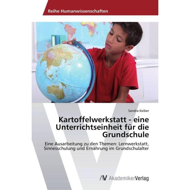 Kartoffelwerkstatt - eine Unterrichtseinheit für die Grundschule, Fachbücher von Sandra Keiber