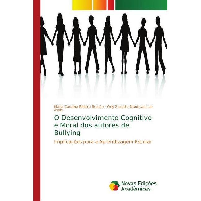 O Desenvolvimento Cognitivo e Moral dos autores de Bullying, Sachbücher von Orly Zucatto Mantovani de Assis, Maria Carol...