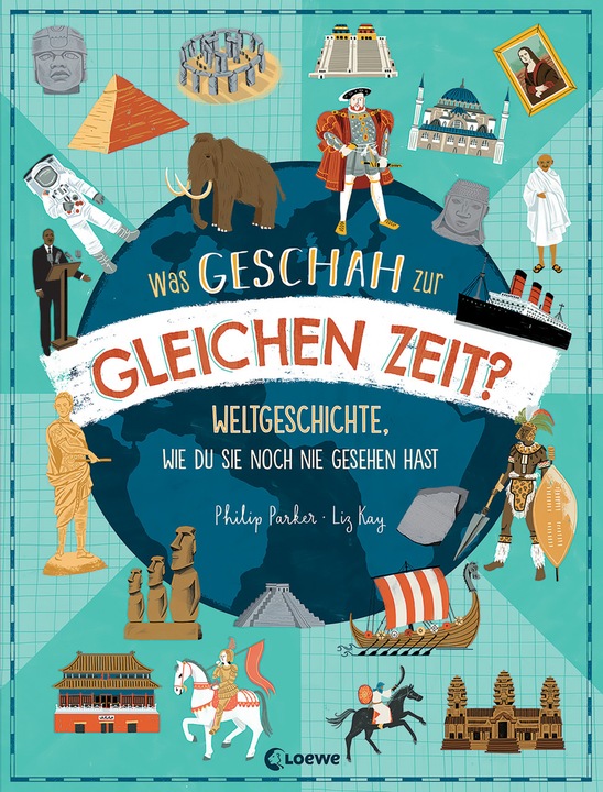 Produktbild Was geschah zur gleichen Zeit? (Deutsch, Philip Parker, Liz Kay, Loewe Sachbuch, 2022)