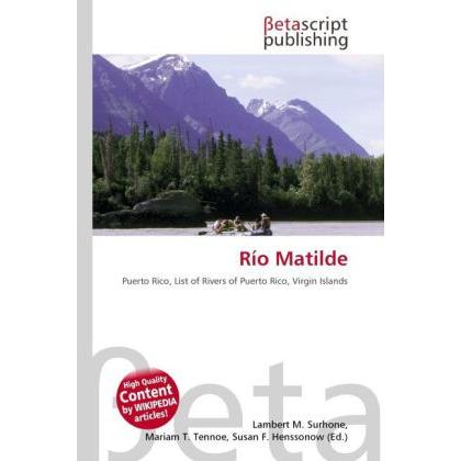 Río Matilde, Ratgeber von Lambert M. Surhone, Mariam T. Tennoe, Susan F. Henssonow