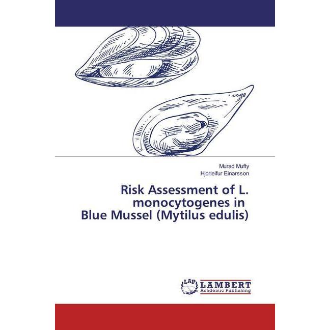 Risk Assessment of L. monocytogenes in Blue Mussel (Mytilus edulis), Fachbücher von Murad Mufty, Hjorleifur Einarsson