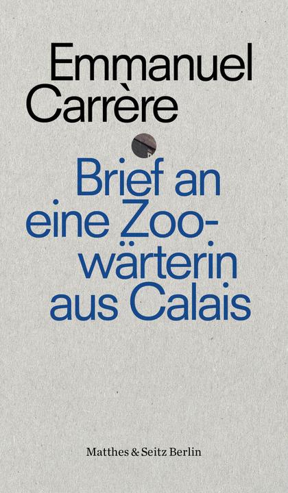 Produktbild Brief an die Zoowärterin von Calais (Deutsch, Claudia Hamm, Emmanuel Carrere, 2017)