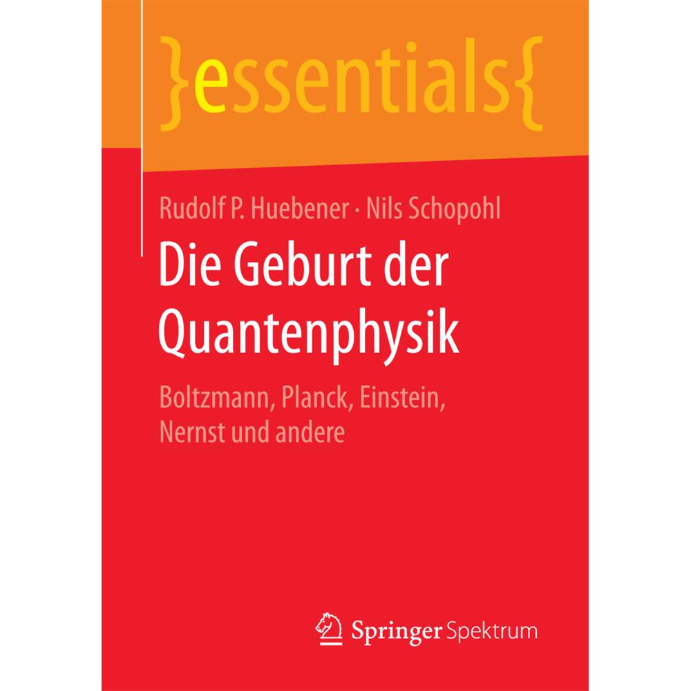 Die Geburt der Quantenphysik, Fachbücher von Rudolf P Huebener, Nils Schopohl