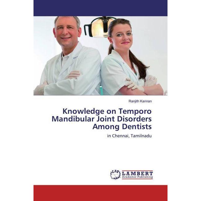 Knowledge on Temporo Mandibular Joint Disorders Among Dentists, Fachbücher von Ranjith Kannan