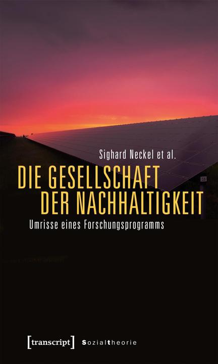 Produktbild Die Gesellschaft der Nachhaltigkeit (Deutsch, Martina Hasenfratz, Moritz Boddenberg, Natalia Besedovsky, Sarah Miriam Pritz, Sighard Neckel, Timo Wiegand, 2018)