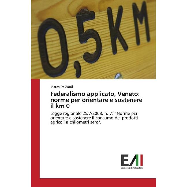 Federalismo applicato, Veneto: norme per orientare e sostenere il km 0, Fachbücher von Marco De Zordi