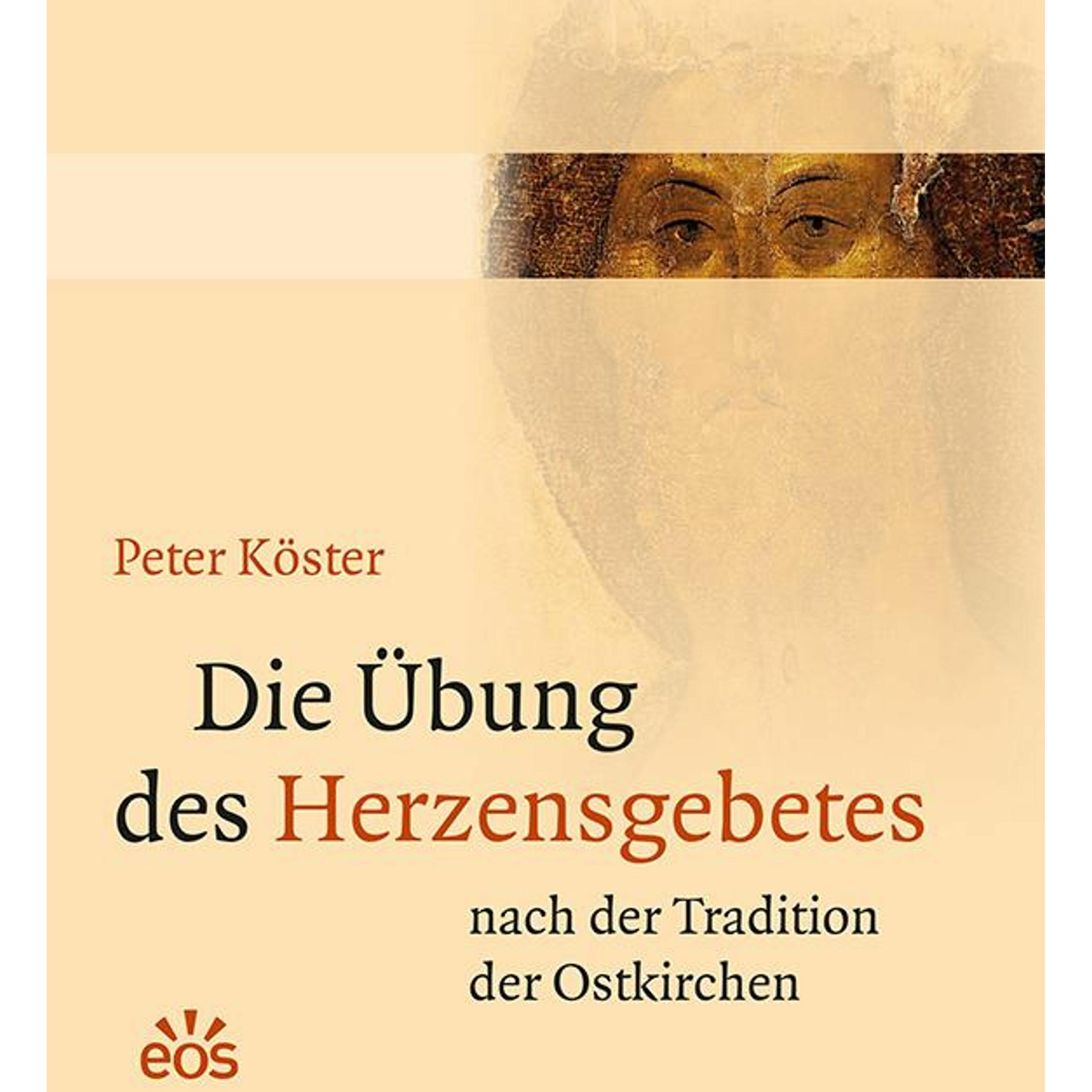 Die Übung des Herzensgebetes nach der Tradition der Ostkirchen, Fachbücher von Peter Köster