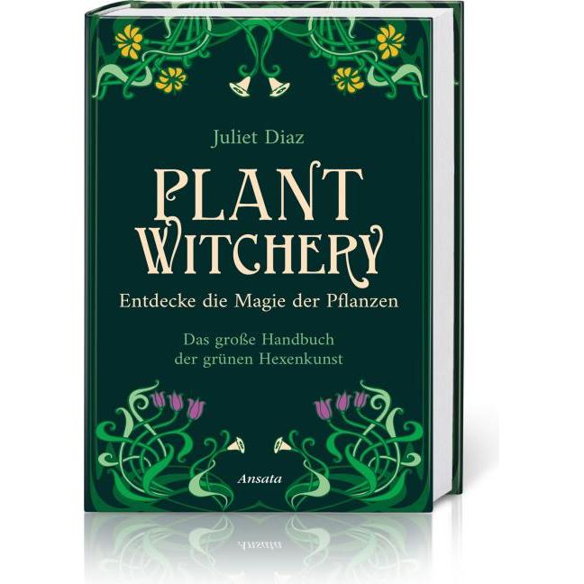 Plant Witchery – Entdecke die Magie der Pflanzen, Ratgeber von Juliet Diaz